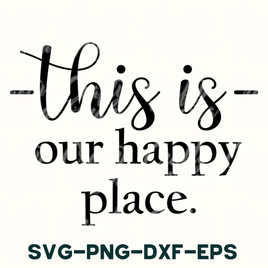 this is our happy place svg - dxf - eps