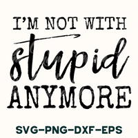 i'm not with stupid anymore svg - dxf - eps