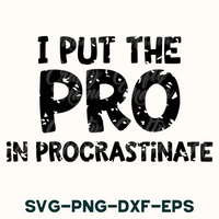 i put the pro in procrastinate svg - dxf -