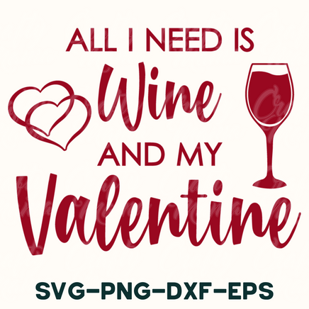 all i need is wine and my valentine svg - png - dx