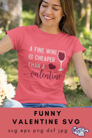 Fine Wine Is Cheaper Than A Valentine Svg