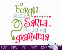 Forget About Santa I'll Ask Grandma SVG