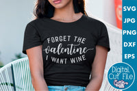 Forget The Valentine I Want Wine Svg