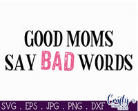 Good Moms Say Bad Words Svg