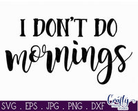 I Don't Do Mornings Svg