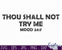 Thou Shall Not Try Me, Mood 24 7, Funny Svg