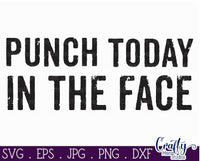 Punch Today in the Face, Sarcastic Svg