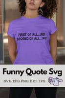 First Of All No Second Of All No, Funny Svg