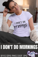 I Don't Do Mornings Svg