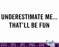 Underestimate Me That'll Be Fun Svg