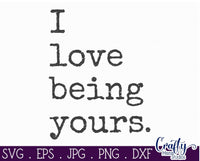 I Love Being Yours Svg