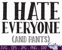 I Hate Everyone And Pants Svg