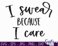 I Swear Because I Care Svg, Funny Svg