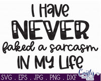 I Have Never Fake A Sarcasm Svg