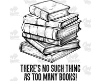 There's No Such Thing As Too Many Books Png