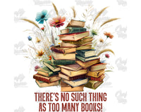 There's No Such Thing As Too Many Books Png