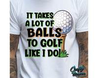 It Takes A Lot Of Balls To Golf Like I Do Png