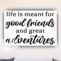 Life Is Made For Great Friends Canvas Sign