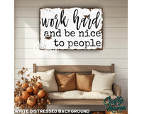 a wooden sign that says work hard and be nice to people