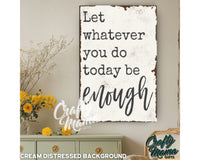 a sign that says let whatever you do today be enough