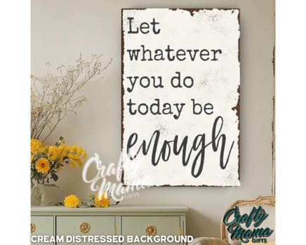 a sign that says let whatever you do today be enough