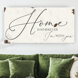 Home Is Wherever I'm With You Canvas Sign