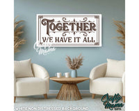 Together We Have It All Canvas Sign