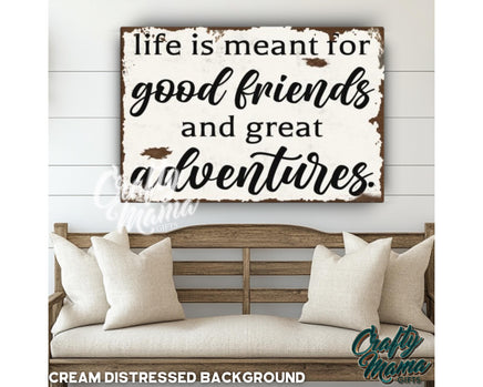 a wooden sign that says life is meant for good friends and great adventures