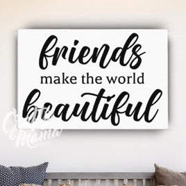 Friends Make The World Beautiful Canvas Sign