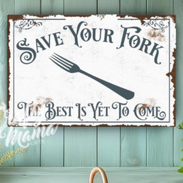 a sign that says save your fork the best is yet to come