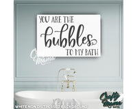 You Are The Bubbles To My Bath Canvas Sign