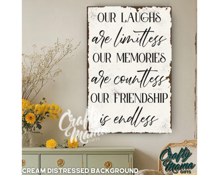 a sign that says our laughs are limities our memories are courties our friends