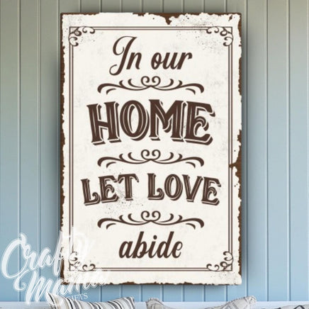 a sign that reads in our home let love abide