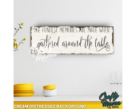 a wooden sign that says, the finest memories make when gathered around the table