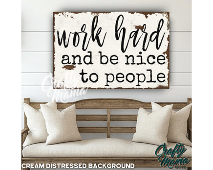 a wooden sign that says work hard and be nice to people