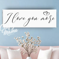 I Love You More Canvas Sign