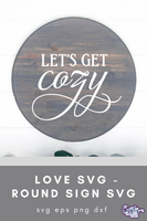 Let's Get Cozy, Love Quote Round Svg