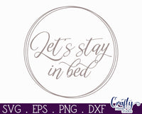 Let's Stay In Bed, Love Quote Round Svg