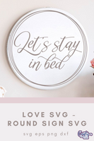 Let's Stay In Bed, Love Quote Round Svg