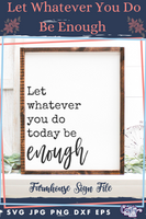 Let Whatever You Do Be Enough Svg