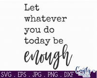 Let Whatever You Do Be Enough Svg