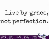 Live By Grace, Not Perfection Svg