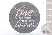 Love Is A Moment That Lasts Forever Round