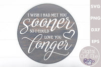 I Wish I Had Met You Sooner Round Svg