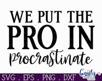 We Put The Pro In Procrastinate