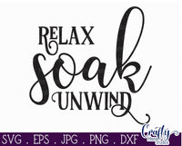 Bathroom Svg, Relax Soak Unwind