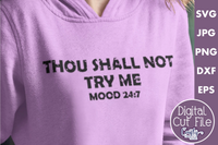 Thou Shall Not Try Me, Mood 24 7, Funny Svg