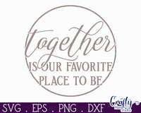 Together Is Our Favorite Place To Be Svg