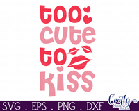 Too Cute To Kiss Svg