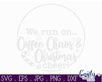 We Run On Coffee Chaos And Christmas Cheer